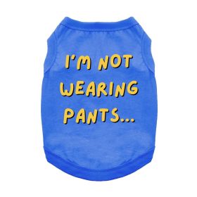 I'm Not Wearing Pants Dog Shirt (Color: Blue, size: medium)